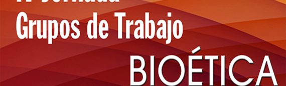 IV Jornada de Bioética. Grupos de Trabajo Ética y cuidados paliativos (2-3 Junio 2017)